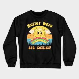 Better Days are Coming Crewneck Sweatshirt